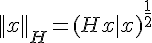 4$||x||_H=(Hx|x)^{\frac{1}{2}}